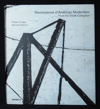 Item #009822 Masterpieces of American Modernism From the Vilcek Collection; William C. Agee and...