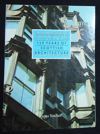Item #009828 Scotstyle: 150 Years of Scottish Architecture by Fiona Sinclair; with an...