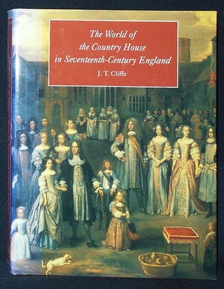 Item #009838 The World of the Country House in Seventeenth-Century England. J. T. Cliffe
