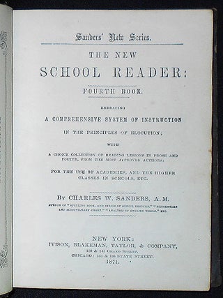 The New School Reader: Fourth Book; Embracing a Comprehensive System of Instruction in the Principles of Elocution; With a Choice Collection of Reading lessons in Prose and Poetry, from the Most Approved Authors; For the Use of Academies, and the Higher Classes ini Schools, etc.