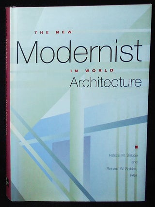 Item #009873 The New Modernist in World Architecture. Patricia M. Snibbe, Richard W. Snibbe