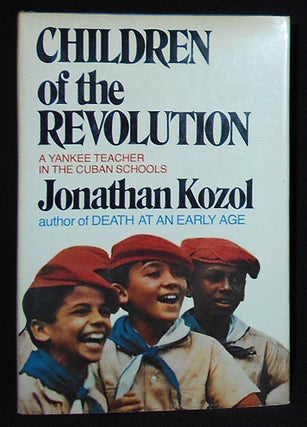 Item #009877 Children of the Revolution: A Yankee Teacher in the Cuban Schools. Jonathan Kozol