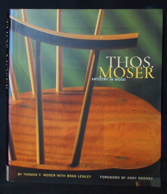 Item #009882 Thos. Moser: Artistry in Wood; by Thomas F. Moser with Brad Lemley; Foreword by Andy Rooney. Thomas F. Moser.