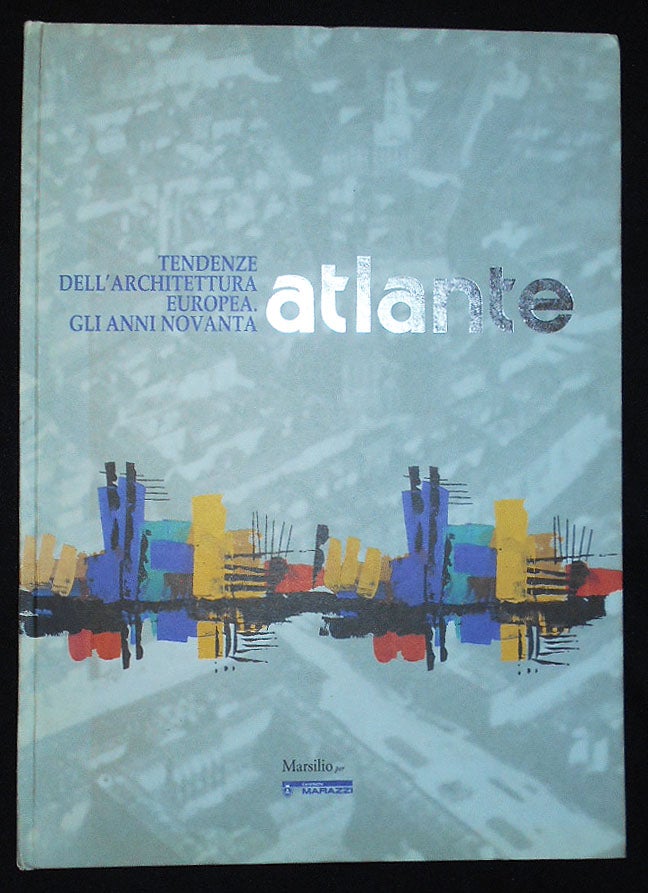 Item #009892 Tendenze dell' Architettura Europea: Gli Anni Novanta Atlante; A cura di Marco De Michelis; Introduzione di Adalberto Dal Lago. Marco De Michelis.