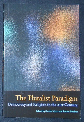 Item #009904 The Pluralist Paradigm: Democracy and Religion in the 21st Century; Edited by Sondra...