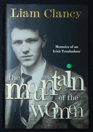 Item #009905 The Mountain of the Women: Memoirs of an Irish Troubadour. Liam Clancy