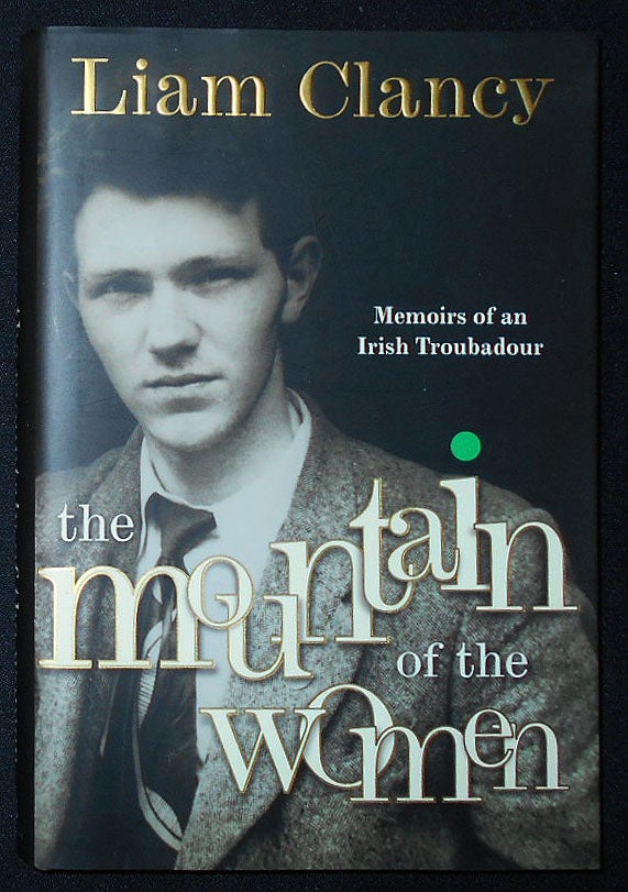 Item #009905 The Mountain of the Women: Memoirs of an Irish Troubadour. Liam Clancy.