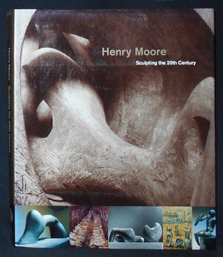 Item #009912 Henry Moore: Sculpting the 20th Century. Dorothy Kosinski