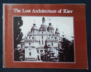 Item #009925 The Lost Architecture of Kiev. Titus D. Hewryk