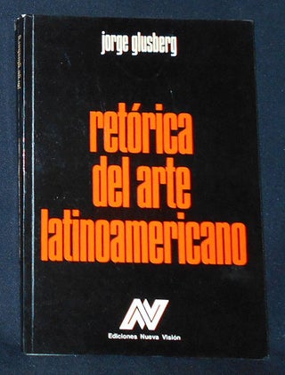 Item #009931 Retorica del Arte Latinoamericano por Jorge Glusberg; Con Obras de Artistas...