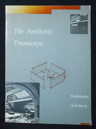 Item #009933 The Aesthetic Townscape; Yoshinobu Ashihara; Translated by Lynne E. Riggs [inscribed...