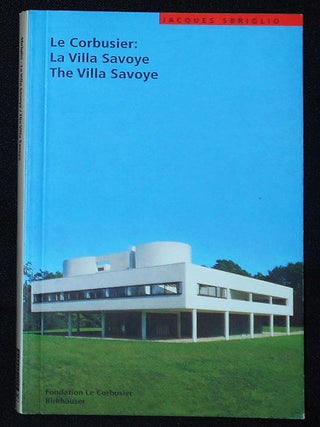 Item #009936 La Corbusier: La Villa Savoye = The Villa Savoye. Jacques Sbriglio