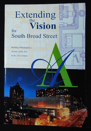 Item #009954 Extending the Vision for South Broad Street: Building Philadelphia's Avenue of the...