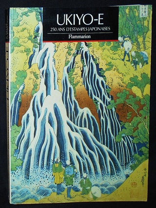 Item #009961 Ukiyo-e: 250 Ans d'Estampes Japonaises; Traduit de l'anglais par Catherine et...