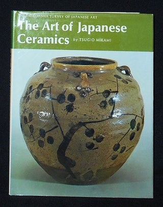 Item #009979 The Art of Japanese Ceramics by Tsugio Mikami; translated by Ann Herring [The...