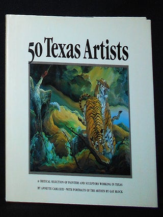 Item #009984 50 Texas Artists: A Critical Selection of Painters and Sculptors Working in Texas by...