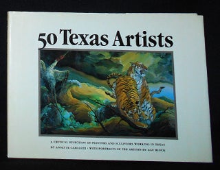 Item #009984 50 Texas Artists: A Critical Selection of Painters and Sculptors Working in Texas by...