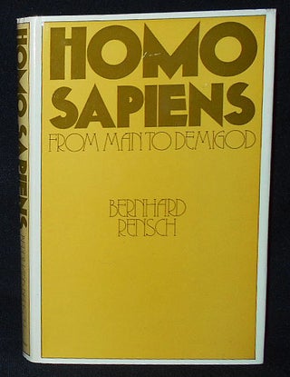 Item #009995 Homo Sapiens: From Man to Demigod; Bernhard Rensch; traslated by C. A. M. Sym....
