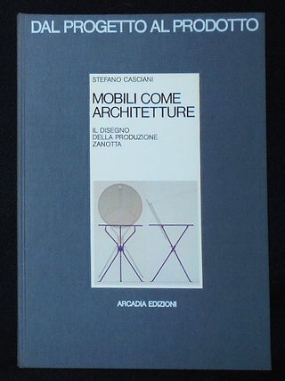 Item #010008 Mobili come Architetture: Il Disegno della Produzione Zanotta; Nota introduttiva di...