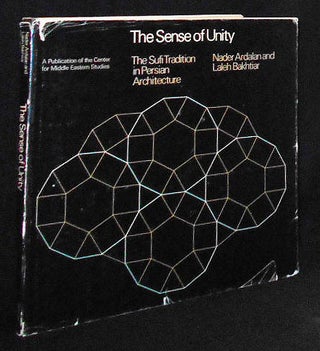 Item #010011 The Sense of Unity: The Sufi Tradition in Persian Architecture; Nader Ardalan and...