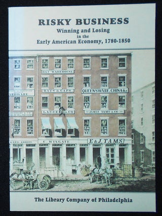 Item #010023 Risky Business: Winning and Losing in the Early American Economy, 1780-1850; An...