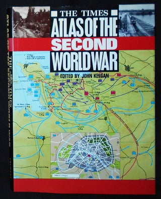 Item #010027 The Times Atlas of the Second World War edited by John Keegan. John Keegan