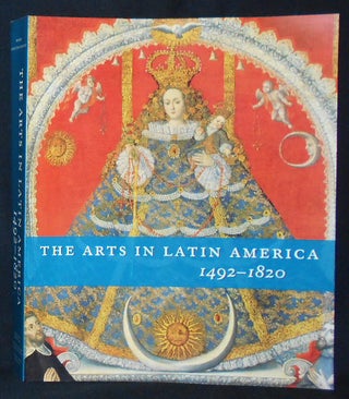 Item #010031 The Arts in Latin America 1492-1820; Organized by Joseph J. Rishel with suzanne...