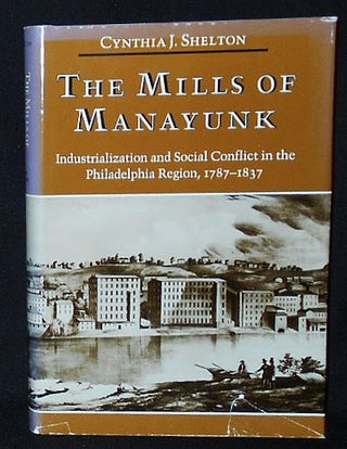 Item #010074 The Mills of Manayunk: Industrialization and Social Conflict in the Philadelphia...