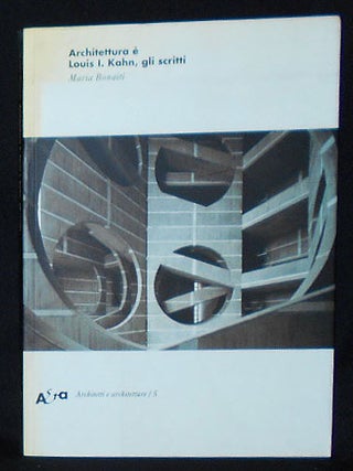 Item #010085 Architettura e Louis I. Kahn, gli Scritti. Maria Bonaiti