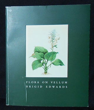 Item #010089 Flora on Vellum -- Brigid Edwards [exhibition catalog]. Brigid Edwards