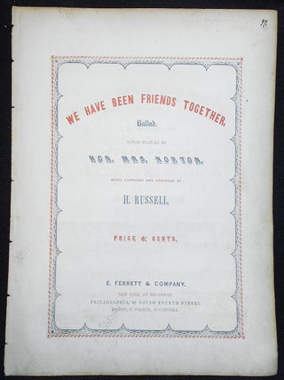 Item #010104 We Have Been Friends Together: Ballad; words written by Hon. Mrs. Norton; music...