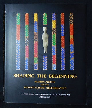 Item #010134 Shaping the Beginning: Modern Artists and the Ancient Eastern Mediterranean;...