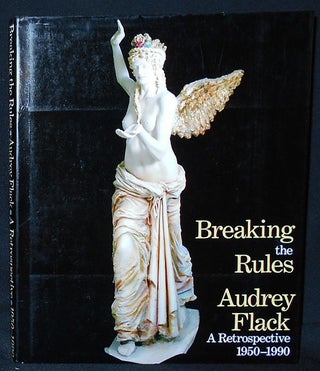 Item #010135 Breaking the Rules -- Audrey Flack: A Retrospective 1950-1990; Thalia Gouma-Peterson...