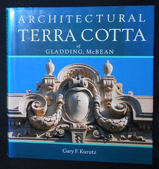 Item #010137 Architectural Terra Cotta of Gladding, McBean; Gary F. Kurutz; Contemporary...