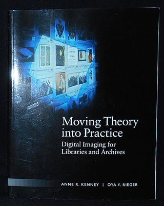 Item #010165 Moving Theory into Practice: Digital Imaging for Libraries and Archives; Anne R....