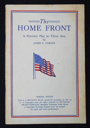 Item #010188 The Home Front: A Patriotic Play in Three Acts. James C. Parker