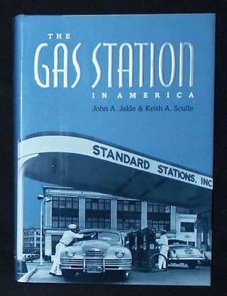 Item #010205 The Gas Station in America. John A. Jakle, Keith A. Sculle