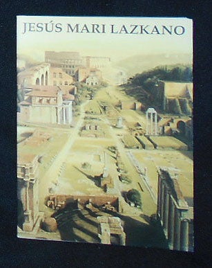 Item #010213 Jesus Mari Lazkano: Roma -- New York; testo di Arnaldo Romani Brizzi. Jesus Mari...