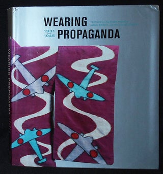 Item #010229 Wearing Propaganda: Textiles on the Home Front in Japan, Britain, and the United...