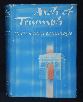 Item #010237 Arch of Triumph; Erich Maria Remarque; Translated from the German by Walter Sorell...