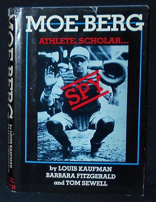 Item #010243 Moe Berg: Athlete, Scholar, Spy. Louis Kaufman, Barbara Fitzgerald, Tom Sewell