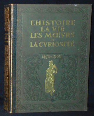 Item #010251 L'Histoire, La Vie, Les Moeurs et la Curiosité par l'Image, le Pamphlet et le...