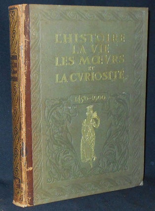 Item #010252 L'Histoire, La Vie, Les Moeurs et la Curiosité par l'Image, le Pamphlet et le...