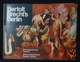 Item #010268 Bertolt Brecht's Berlin: A Scrapbook of the Twenties. Wolf von Eckardt, Sander L....