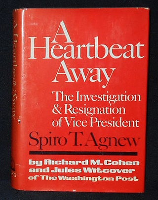 Item #010269 A Heartbeat Away: The Investigation and Resignation of Vice President Spiro T....