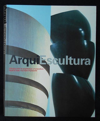 Item #010272 ArquiEscultura: Dialogos entre la arquitectura y la escultura desde el siglo XVIII...