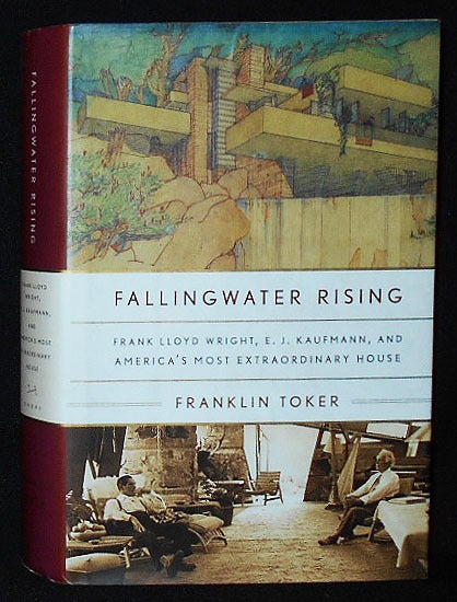 Fallingwater Rising: Frank Lloyd Wright, E. J. Kaufmann, and