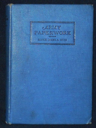 Item #010312 Army Paperwork: A Practical Working Guide in Army Administration. James A. Moss