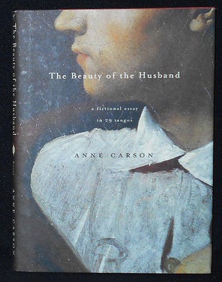 Item #010335 The Beauty of the Husband: A Fictional Essay in 29 Tangos. Anne Carson