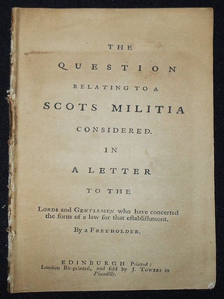 Item #010353 The Question Relating to a Scots Militia Considered; In a Letter to the Lords and...